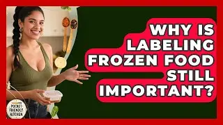 Why Is Labeling Frozen Food Still Important? - Pocket Friendly Kitchen