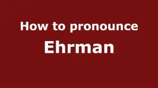 How to Pronounce Ehrman - PronounceNames.com