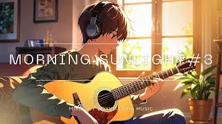 Morning Sunlight #3 Vibes 🌞 | Soft Pop Acoustic Songs for a Peaceful Morning