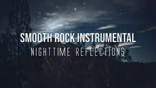 🎸 Nighttime Reflections - Smooth Rock Instrumental Music