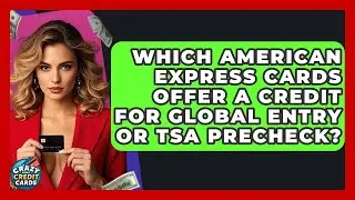 Which American Express Cards Offer A Credit For Global Entry Or TSA PreCheck?