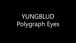 YUNGBLUD - Polygraph Eyes (Lyrics)