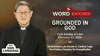GROUNDED IN GOD | The Word Exposed with Cardinal Tagle (February 22, 2026) with Sign Language