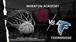 (7) 2025 - Wheaton Academy vs. Thornridge - St. Charles East Thanksgiving Tournament
