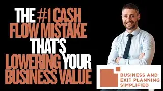 The #1 Cash Flow Mistake That&rsquo;s Lowering Your Business Value  |  EP 13