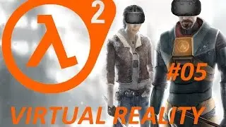 Half Life 2 VR [Let's Play] - HTC-Vive #05