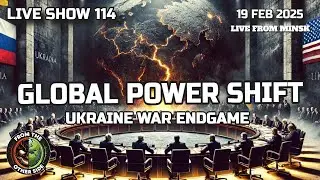 LIVE SHOW 114: GLOBAL POWER SHIFT - UKRAINE WAR ENDGAME