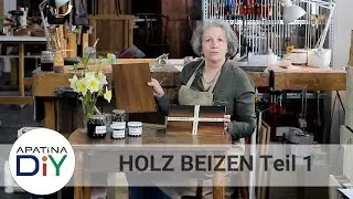 Holz färben, beizen und altern lassen (Teil 1: Theorie)