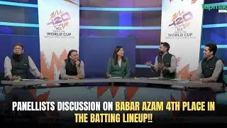Panellists discussion on Babar Azam 4th Place in the batting lineup!!