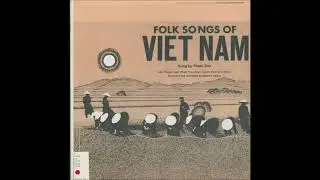 Folk Songs of Vietnam - Phạm Duy, Phương Oanh, Phạm Thúy Hoan, Quỳnh Hạnh,...
