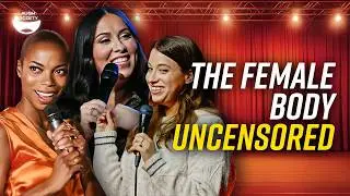 The Female Body Uncensored: Three Comedians Break Taboos | Standup Comedy