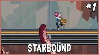 My First Proper Playthrough | Starbound (#1)
