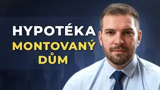 Hypot&eacute;ka na montovan&yacute; dům: Co mus&iacute;te vědět PŘED podpisem smlouvy