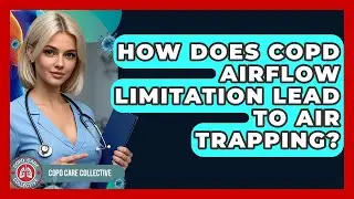 How Does COPD Airflow Limitation Lead To Air Trapping? - COPD Care Collective
