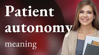 Understanding Patient Autonomy in Healthcare