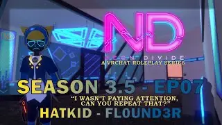 HatKid - VR RP - [Neon Divide S3.5] - EP 07 - FL0UND3R-