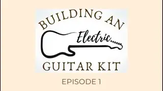 Fretwire Guitar Project - Episode 1