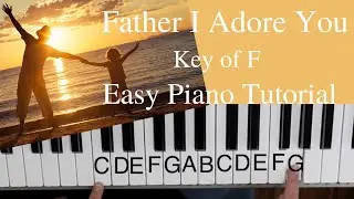 Father I Adore You -Terrye Coelho (Key of F)//EASY Piano Tutorial