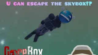 U Can Escape The Skybox!?|Gorebox Sandbox Game