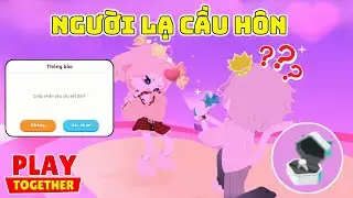 Play Together | DUNA BẤT NGỜ ĐƯỢC NGƯỜI LẠ CẦU HÔN NHẪN 2000KC