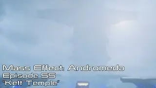Mass Effect Andromeda: Episode 55 