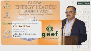 GEEF Global Energy Leaders Summit 2025: Col. Rohit Dev Managing Director, Reveille Energy