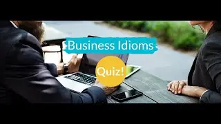 MY TOP 15 BUSINESS ENGLISH IDIOMS QUIZ | EUGENE'S ENGLISH