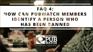 National Pubwatch FAQs - How Can Pubwatch Members Identify a Person Who Has Been Banned?