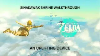 THE LEGEND OF ZELDA TOTK SINAKAWAK SHRINE AN UPLIFTING DEVICE WALKTHROUGH WITH CHEST LOCATION