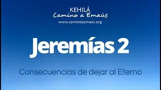 Jeremías 2 | Consecuencias de dejar al Eterno