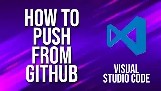 How To Push To GitHub Visual Studio Code Tutorial