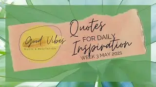 Good Vibes Music and Meditation | Quotes for Daily Inspiration | Week 03 May 2021