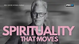 A Christian Spirituality That Moves | by Rev. David Moses Perez