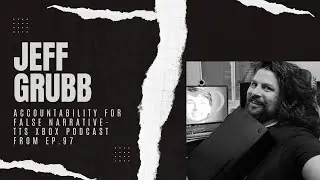 TTS XBOX PODCAST Holds Jeff Grubb ACCOUNTABLE For Hi-Fi Rush Controversy and REJECTS DOOM & GLOOM!