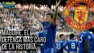 HARRY MAGUIRE, EL DEFENSA M&Aacute;S CARO DE LA HISTORIA