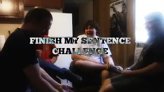 FINISH MY SENTENCE CHALLENGE! (feat. Wobinator, TJ, and Brandon)