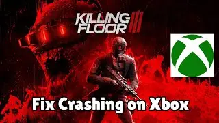 How To Fix Killing Floor 3 Crashing/Crashes at Startup Error On Xbox Series X|S | #killingfloor3