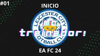 UM NOVO COME&Ccedil;O NO LEICESTER ! - MC Treinador #01 - EA FC 24