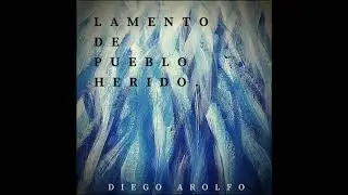 Diego Arolfo - Lamento de pueblo herido (Disco completo)