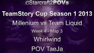SC2 HotS - TeamStory Cup S1 2013 - Millenium vs Team Liquid - WK4 GS - Map 3 - Whirlwind - TaeJa