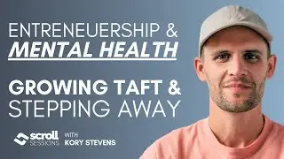 When Entrepreneurship & Mental Health Collide - Growing Taft & Stepping Away - Kory Stevens