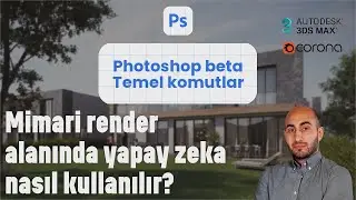 Mimari render alanında yapay zeka nasıl kullanılır? Photoshop(Beta) temel komutları nelerdir?