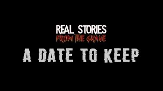 real stories from the grave a date to keep