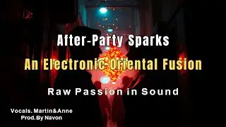 After Party Sparks &ndash; An Electronic Oriental Fusion &bull; One Spark  One Night  Everything Changed