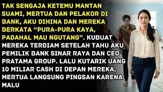 Dihina Mantan Suami dan Selingkuhannya di Bank, Mereka Tak Tahu Aku Pemilik Tempat Itu Sekarang!