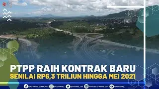 PTPP Raih Kontrak Baru Senilai Rp6,3 Triliun Hingga Mei 2021