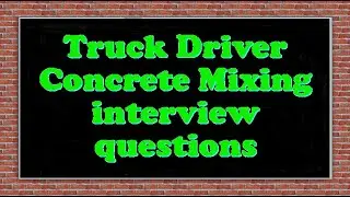 Truck Driver Concrete Mixing interview questions