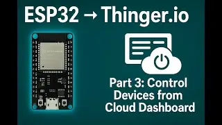 ESP32 + Thinger.io Part 3: Control LED/Relay from Cloud Dashboard