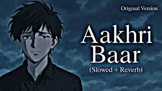 Aakhri Baar 💔 | Sad Vibes | Slowed & Reverb | Lostbeats