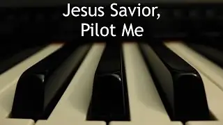 Jesus Savior, Pilot Me - piano instrumental hymn with lyrics